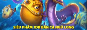 JDB bắn cá ngũ long