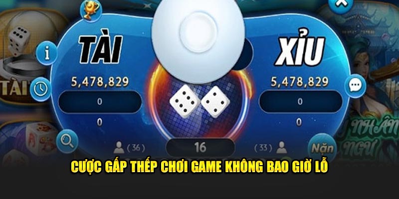 Cược gấp thếp chơi game không bao giờ lỗ 