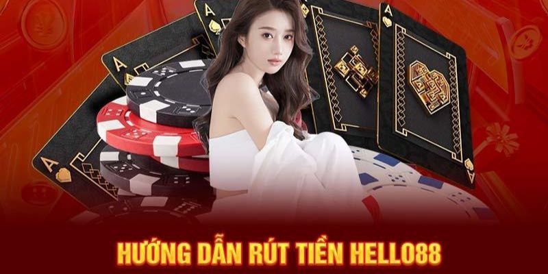 Hướng dẫn bet thủ các thao tác rút tiền HELLO88